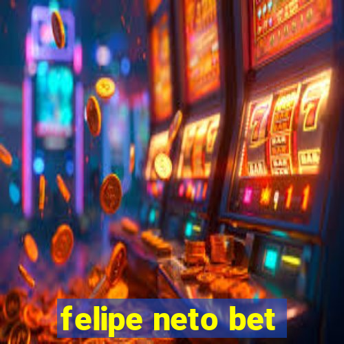 felipe neto bet